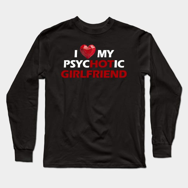 I love my psychotic girlfriend white letters Long Sleeve T-Shirt by NivestaMelo